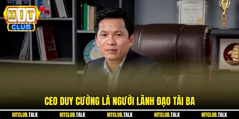 CEO Duy Cường là người lãnh đạo tài ba